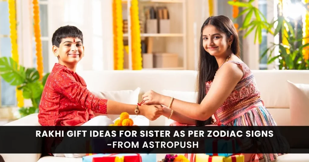 Rakhi Gift Ideas for Sister as per Zodiac Sign