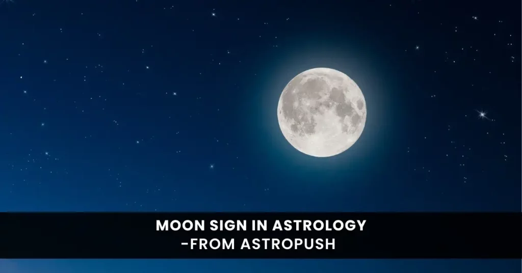 Moon Sign: Importance, Significance, Calculator and Much More at AstroPush.