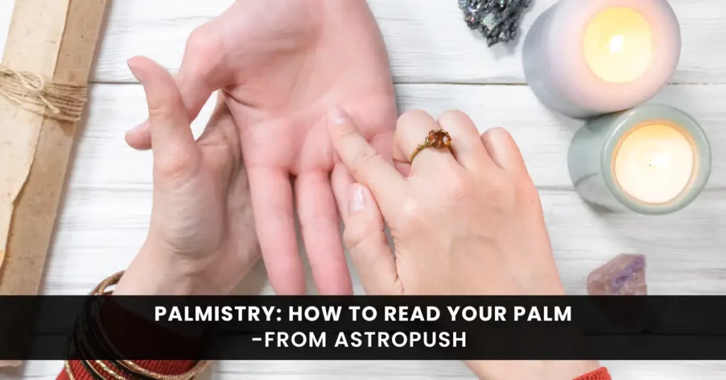 Palmistry: How to Read Your Palm and Meaning of Palmistry at AstroPush.