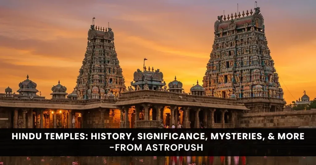 Hindu Temples: History, Significance, Mysteries, and Much More at AstroPush.