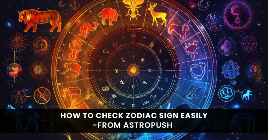 How to Check Zodiac Sign | Find Yours Easily Today