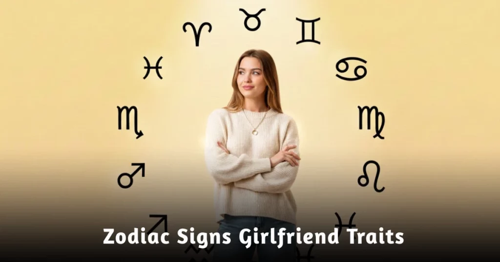 Image showing Zodiac Signs Girlfriend Traits and how each zodiac sign expresses love and personality in relationships